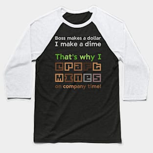 I craft mines on company time Baseball T-Shirt